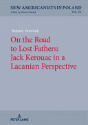 On the road to lost fathers : Jack Kerouac in a Lacanian perspective /