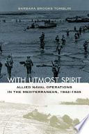 With utmost spirit : Allied naval operations in the Mediterranean, 1942-1945 /