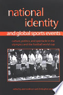 National Identity and Global Sports Events : Culture, Politics, and Spectacle in the Olympics and the Football World Cup.