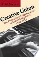 Creative union : the professional organization of Soviet composers, 1939-1953 /