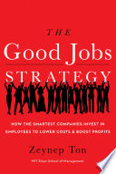 The good jobs strategy : how the smartest companies invest in employees to lower costs and boost profits /