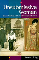 Unsubmissive women Chinese prostitutes in nineteenth-century San Francisco /