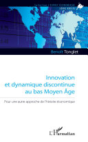 Innovation et dynamique discontinue au bas Moyen AÌ,ge : pour une autre approche de l'histoire eÌconomique /