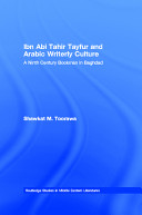 Ibn Abī Ṭāhir Ṭayfūr and Arabic writerly culture : a ninth-century bookman in Baghdad /