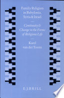 Family religion in Babylonia, Ugarit, and Israel : continuity and changes in the forms of religious life /