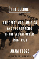 The deluge : the Great War, America and the remaking of the global order, 1916-1931 /