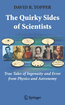 Quirky sides of scientists : true tales of ingenuity and error from physics and astronomy /