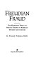 Freudian fraud : the malignant effect of Freud's theory on American thought and culture /