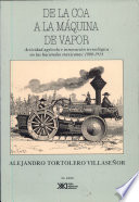 De la coa a la máquina de vapor : actividad agrícola e innovación tecnológica en las haciendas mexicanas, 1880-1914 /