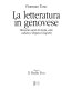 La Letteratura in genovese : ottocento anni di storia, arte, cultura e lingua in Liguria /