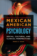 Mexican American psychology : social, cultural, and clinical perspectives /