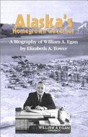 Alaska's homegrown governor : a biography of William A. Egan /