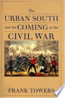 The urban South and the coming of the Civil War /