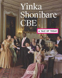 Yinka Shonibare CBE : a tale of today /