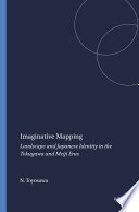 Imaginative mapping : landscape and Japanese identity in the Tokugawa and Meiji eras /