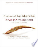 Cucina of Le Marche : a chef's treasury of recipes from Italy's last culinary frontier /