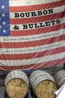 Bourbon and bullets true stories of whiskey, war, and military service /