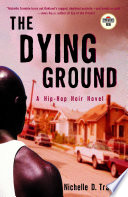 The dying ground : a hip-hop noir novel /