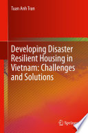 Developing disaster resilient housing in Vietnam : challenges and solutions /