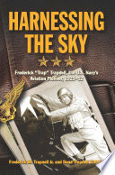 Harnessing the sky : Frederick "Trap" Trapnell, the U.S. Navy's aviation pioneer, 1923-52 /