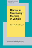 Discourse structuring markers in English : a historical constructionalist perspective on pragmatics /
