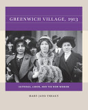 Greenwich Village, 1913 : suffrage, labor, and the new woman /