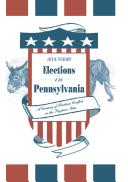 Elections in Pennsylvania : a century of partisan conflict in the Keystone State /