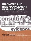 Diagnosis and risk management in primary care : words that count, numbers that speak /