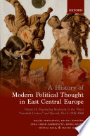 A history of modern political thought in East Central Europe.