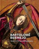 Bartolomé Bermejo : master of the Spanish Renaissance /