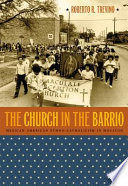 The church in the barrio : Mexican American ethno-Catholicism in Houston /