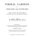 Formal gardens in England and Scotland : their planning and arrangement, architectural and ornamental features /