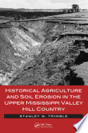 Historical agriculture and soil erosion in the upper Mississippi Valley hill country /