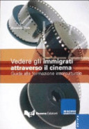 Vedere gli immigrati attraverso il cinema : guida alla formazione interculturale /