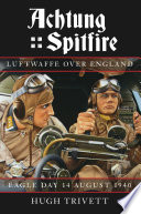 Achtung Spitfire : Luftwaffe over England : Eagle Day 14 August 1940 /