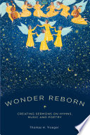 Wonder reborn : creating sermons on hymns, music, and poetry /
