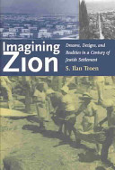 Imagining Zion : dreams, designs, and realities in a century of Jewish settlement /