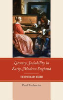 Literary sociability in early modern England : the epistolary record /