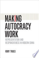 Making autocracy work : representation and responsiveness in modern China /
