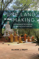 Pure land in the making : Vietnamese Buddhism in the US Gulf South /