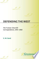 Defending the West : the Truman-Churchill correspondence, 1945-1960 /