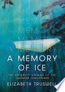 A memory of ice : the Antarctic voyage of the Glomar Challenger /
