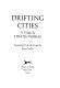 Drifting cities : a trilogy /