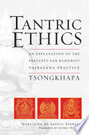 Tantric ethics : an explanation of the precepts for Buddhist Vajrayāna practice /