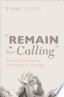 Remain in your calling : Paul and the continuation of social identities in 1 Corinthians /