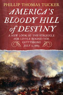 America's bloody hill of destiny : a new look at the struggle for Little Round Top, Gettysburg, July 2, 1863 /