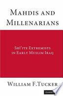 Mahdis and millenarians : Shi'ite extremists in early Muslim Iraq /