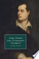Lord Byron and Scandalous Celebrity /