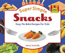 Super simple snacks easy no-bake recipes for kids /