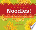 Let's cook with noodles! delicious & fun noodle dishes kids can make /